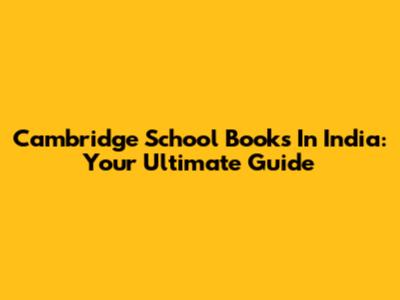 Cambridge School Books In India: Your Ultimate Guide