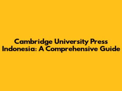 Cambridge University Press Indonesia: A Comprehensive Guide