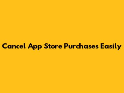 Cancel App Store Purchases Easily