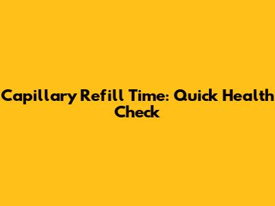 Capillary Refill Time: Quick Health Check