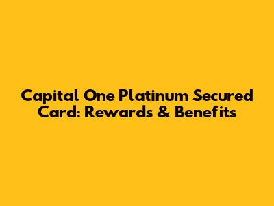 Capital One Platinum Secured Card: Rewards & Benefits