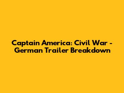 Captain America: Civil War - German Trailer Breakdown