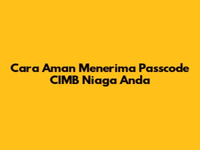 Cara Aman Menerima Passcode CIMB Niaga Anda
