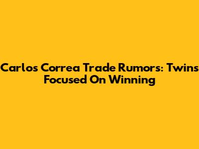 Carlos Correa Trade Rumors: Twins Focused On Winning