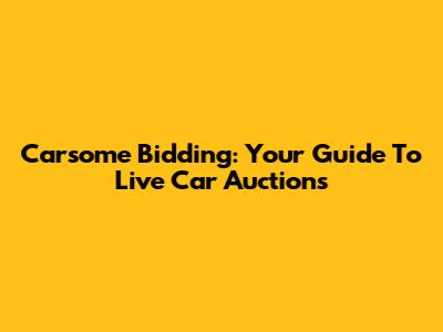 Carsome Bidding: Your Guide To Live Car Auctions