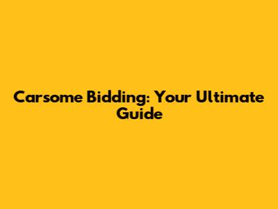 Carsome Bidding: Your Ultimate Guide