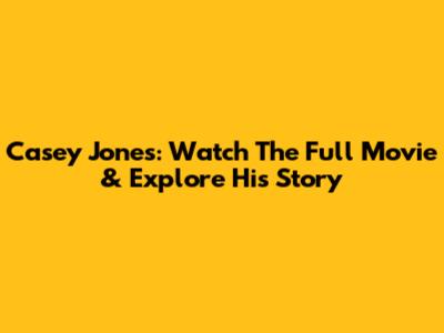 Casey Jones: Watch The Full Movie & Explore His Story
