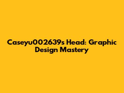 Caseyu002639's Head: Graphic Design Mastery
