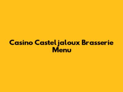Casino Casteljaloux Brasserie Menu