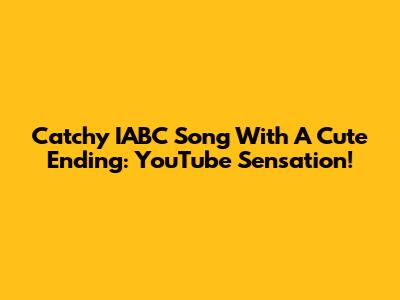 Catchy IABC Song With A Cute Ending: YouTube Sensation!