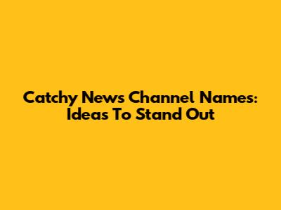 Catchy News Channel Names: Ideas To Stand Out
