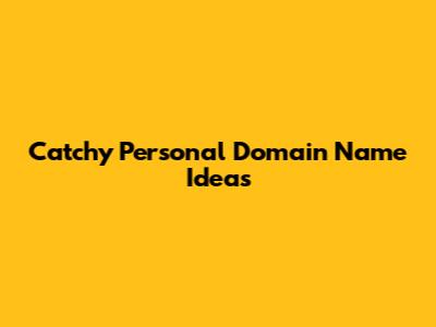 Catchy Personal Domain Name Ideas