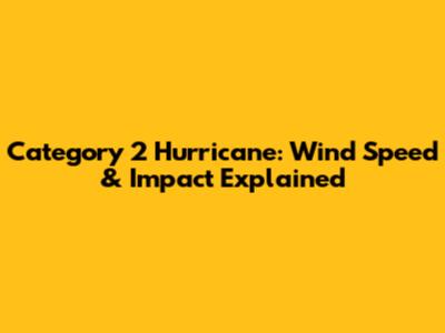 Category 2 Hurricane: Wind Speed & Impact Explained