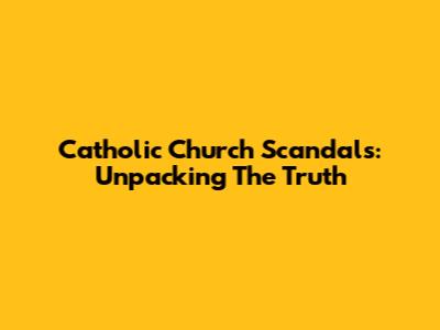 Catholic Church Scandals: Unpacking The Truth