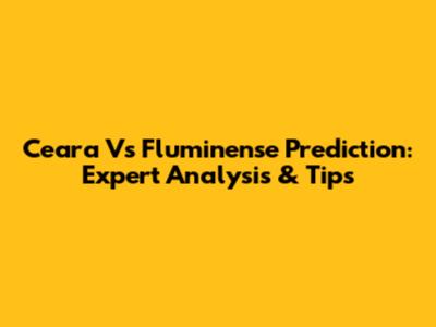 Ceara Vs Fluminense Prediction: Expert Analysis & Tips
