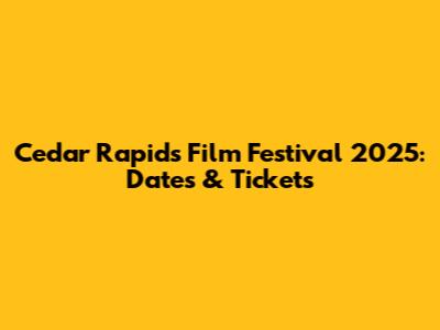 Cedar Rapids Film Festival 2025: Dates & Tickets