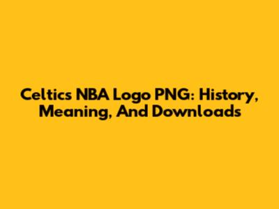 Celtics NBA Logo PNG: History, Meaning, And Downloads