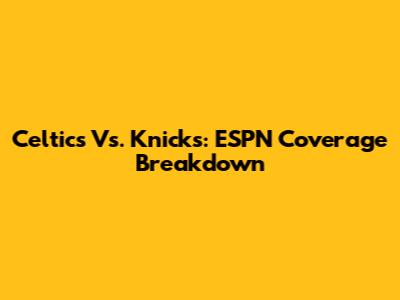 Celtics Vs. Knicks: ESPN Coverage Breakdown