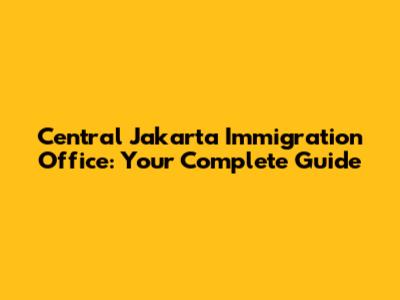 Central Jakarta Immigration Office: Your Complete Guide