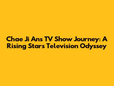 Chae Ji An's TV Show Journey: A Rising Star's Television Odyssey