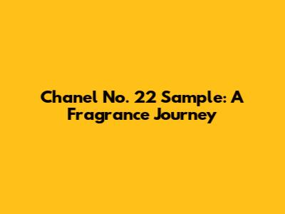 Chanel No. 22 Sample: A Fragrance Journey
