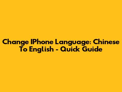 Change IPhone Language: Chinese To English - Quick Guide