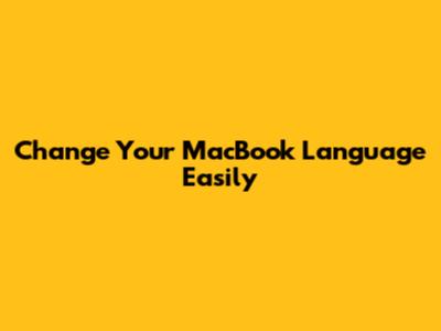 Change Your MacBook Language Easily