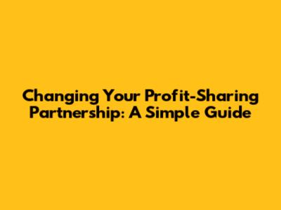 Changing Your Profit-Sharing Partnership: A Simple Guide