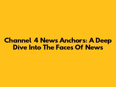 Channel 4 News Anchors: A Deep Dive Into The Faces Of News