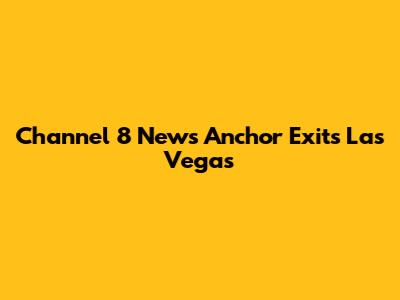Channel 8 News Anchor Exits Las Vegas