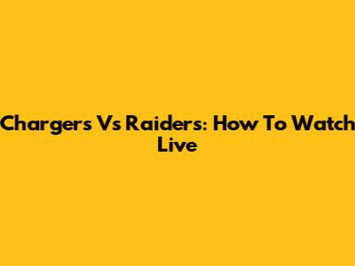Chargers Vs Raiders: How To Watch Live