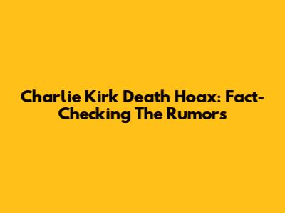Charlie Kirk Death Hoax: Fact-Checking The Rumors