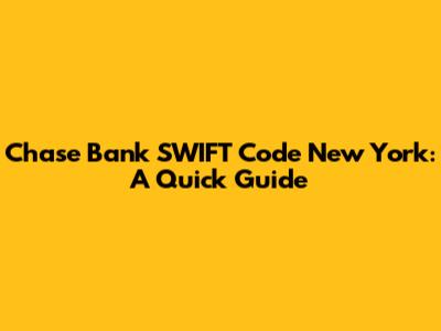 Chase Bank SWIFT Code New York: A Quick Guide