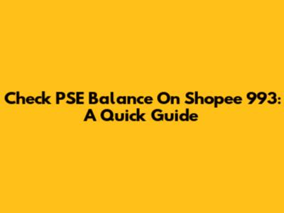 Check PSE Balance On Shopee 993: A Quick Guide