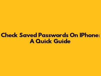 Check Saved Passwords On IPhone: A Quick Guide