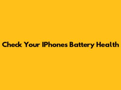 Check Your IPhone's Battery Health