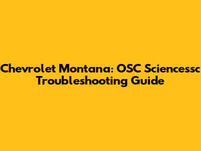 Chevrolet Montana: OSC Sciencessc Troubleshooting Guide