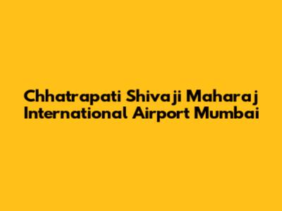 Chhatrapati Shivaji Maharaj International Airport Mumbai