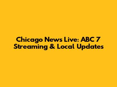 Chicago News Live: ABC 7 Streaming & Local Updates