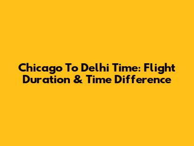 Chicago To Delhi Time: Flight Duration & Time Difference