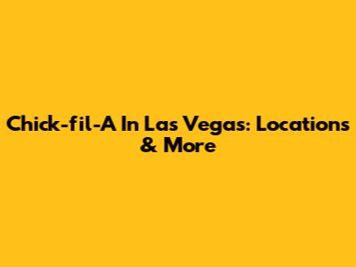 Chick-fil-A In Las Vegas: Locations & More