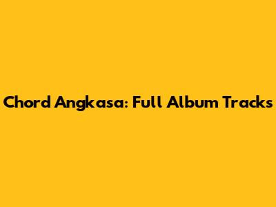 Chord Angkasa: Full Album Tracks