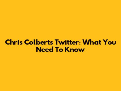 Chris Colbert's Twitter: What You Need To Know