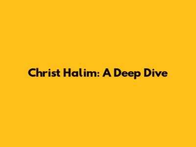 Christ Halim: A Deep Dive