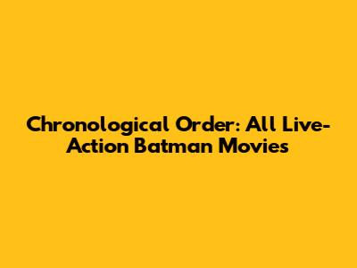 Chronological Order: All Live-Action Batman Movies