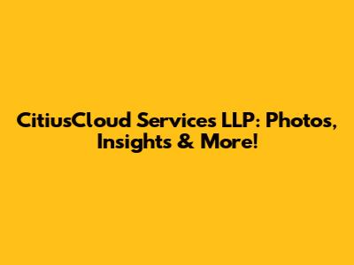 CitiusCloud Services LLP: Photos, Insights & More!