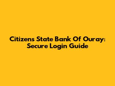 Citizens State Bank Of Ouray: Secure Login Guide