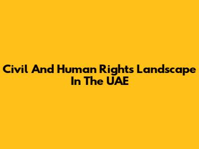 Civil And Human Rights Landscape In The UAE