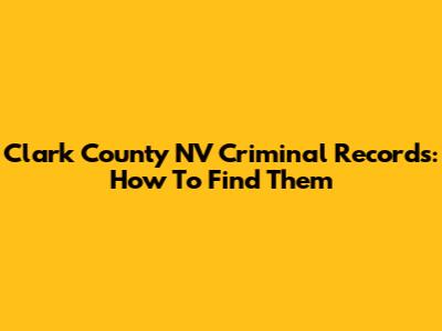 Clark County NV Criminal Records: How To Find Them