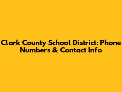 Clark County School District: Phone Numbers & Contact Info